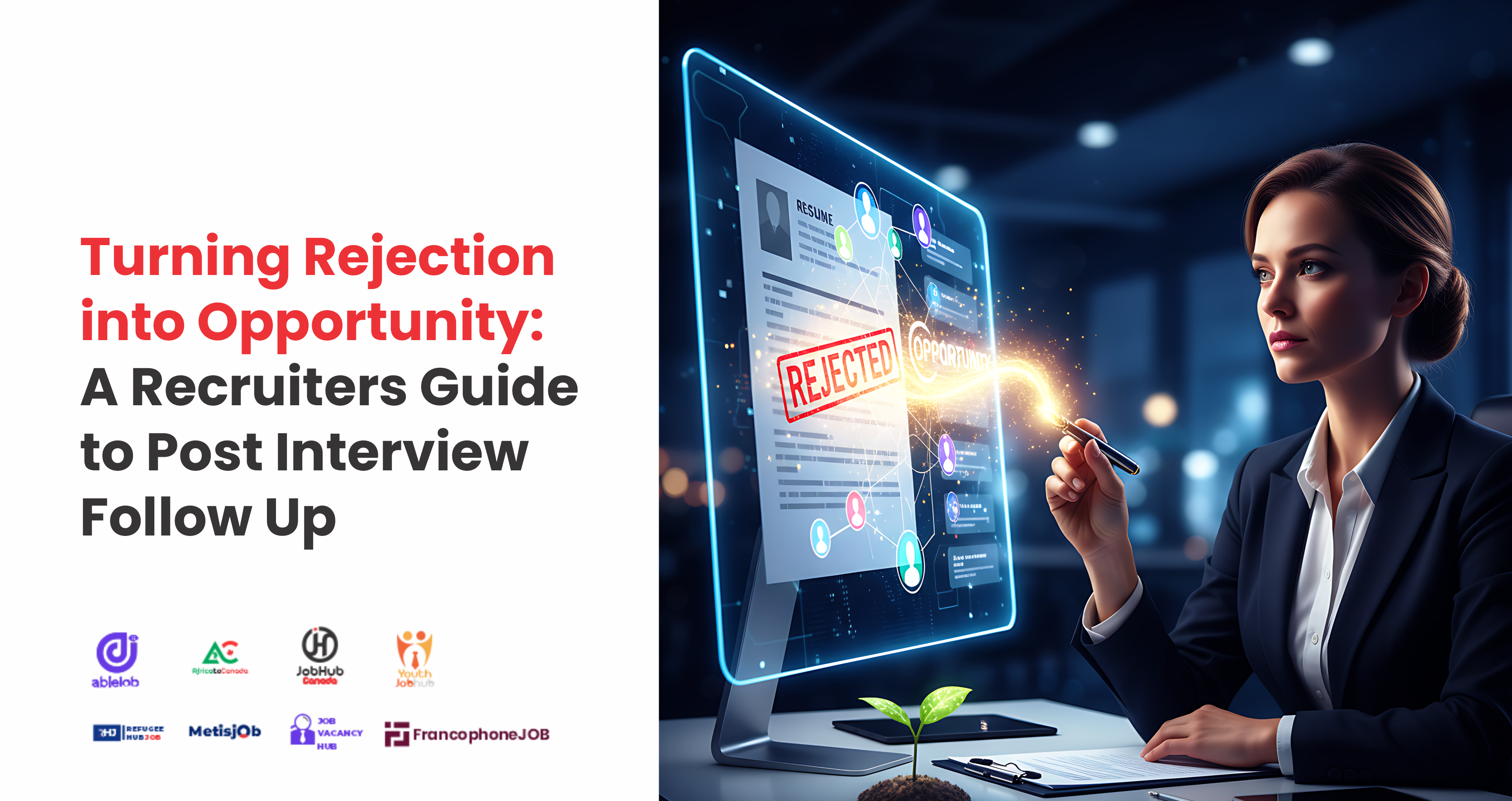 Turning Rejection into Opportunity: A Recruiters Guide to Post Interview Follow Up